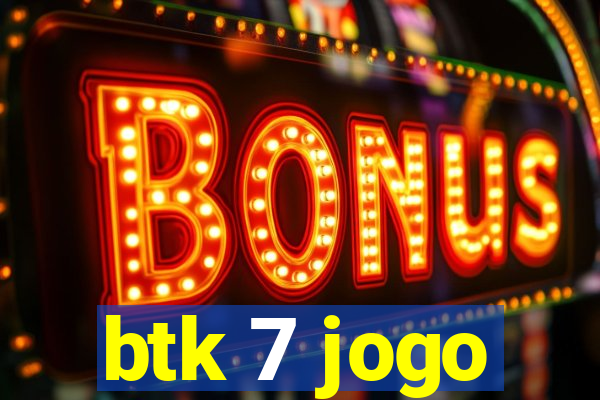 btk 7 jogo